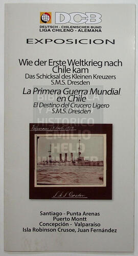 Exposición Wie der Erste Weltkrieg nach Chile kam. Das Schicksal des Kleinen Kreuzers. La Primera Guerra Mundial en Chile. El Destino del Crucero Ligero S.M.S. Dresden